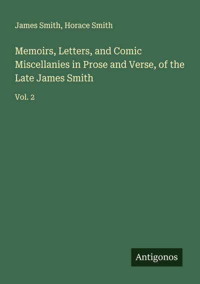 Memoirs, Letters, and Comic Miscellanies in Prose and Verse, of the Late James Smith