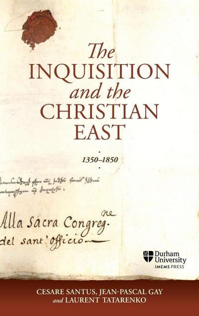 The Inquisition and the Christian East, 1350-1850