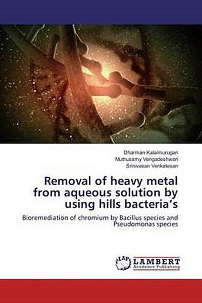 Removal of heavy metal from aqueous solution by using hills bacteria’s