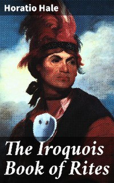The Iroquois Book of Rites (eBook, EPUB) - Horatio Hale