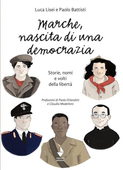 Marche, nascita di una democrazia. Storie, nomi e volti della libertà