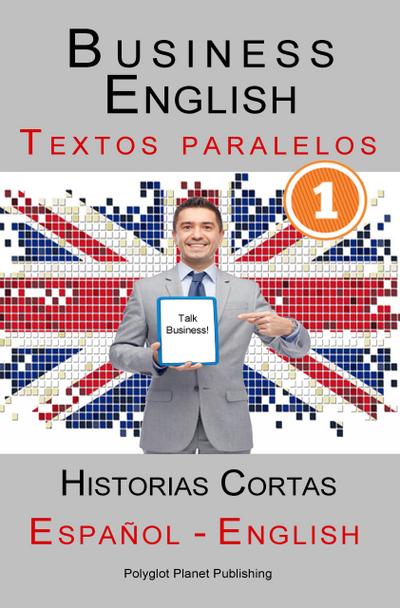 Business English [1] Textos paralelos | Talk Business! Historias Cortas (Español - Inglés)