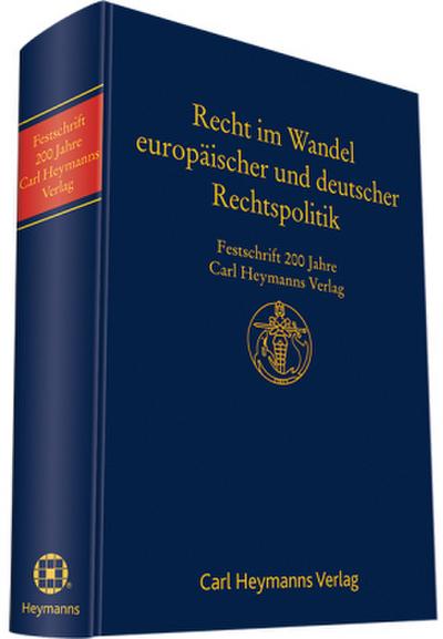 Recht im Wandel deutscher und europäischer Rechtspolitik: Festschrift 200 Jahre Carl Heymanns Verlag
