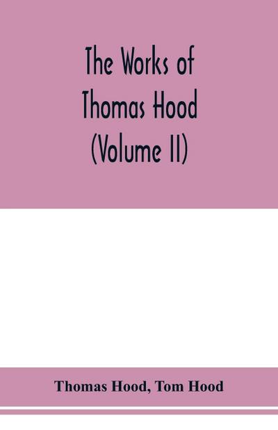 The works of Thomas Hood, comic and serious, in prose and verse, with all the original illustrations (Volume II)