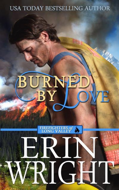 Burned by Love: A Fireman Contemporary Western Romance (Firefighters of Long Valley Romance, #4)