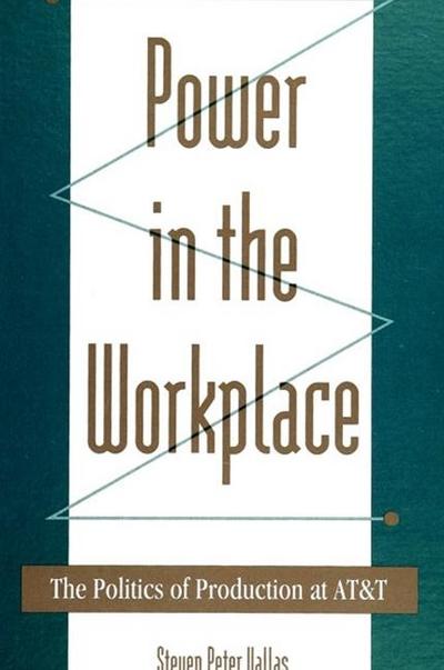 Power in the Workplace: The Politics of Production at AT&T