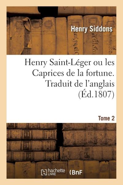 Henry Saint-Léger ou les Caprices de la fortune. Traduit de l’anglais