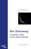 Der Zeitzwerg und andere Texte nur für diesen Mome
