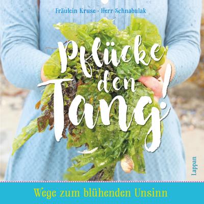 Pflücke den Tang!: Wege zum blühenden Unsinn