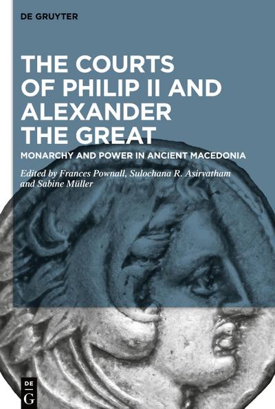 The Courts of Philip II and Alexander the Great