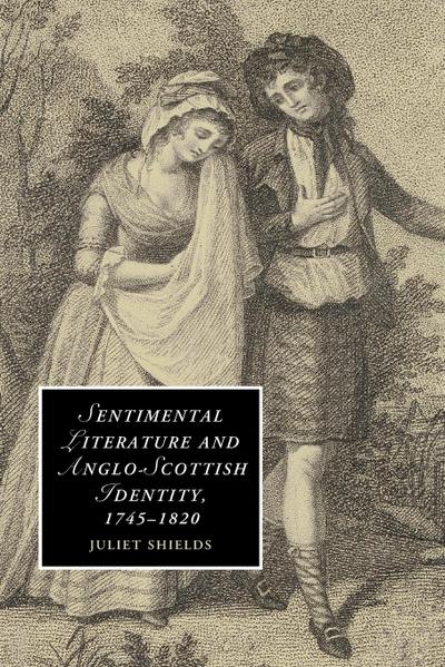Sentimental Literature and Anglo-Scottish Identity,             1745-1820