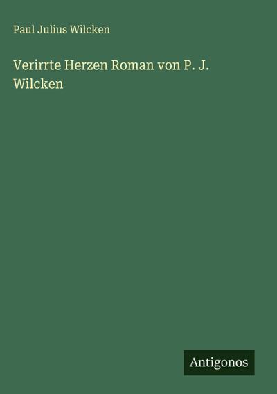 Verirrte Herzen Roman von P. J. Wilcken
