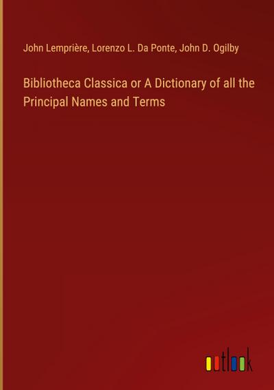 Bibliotheca Classica or A Dictionary of all the Principal Names and Terms