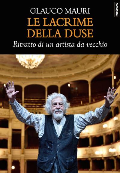 Mauri, G: Lacrime della Duse. Ritratto di un artista da vecc