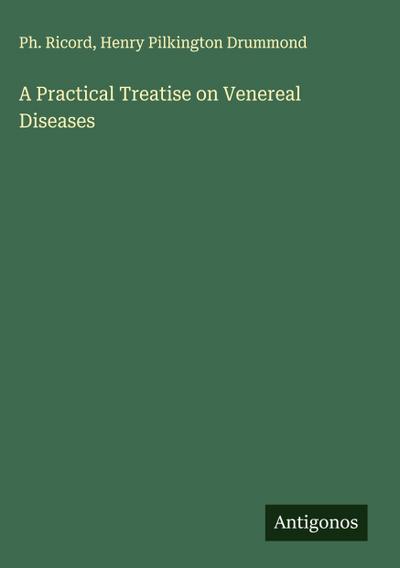A Practical Treatise on Venereal Diseases