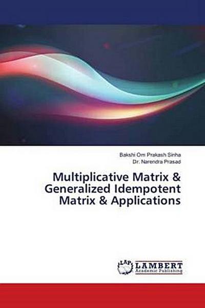 Multiplicative Matrix & Generalized Idempotent Matrix & Applications