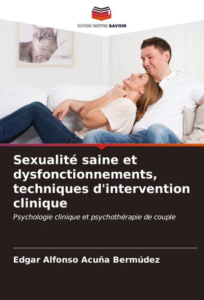 Sexualité saine et dysfonctionnements, techniques d’intervention clinique