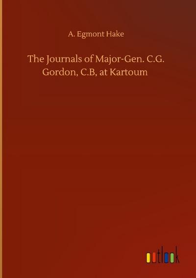 The Journals of Major-Gen. C.G. Gordon, C.B, at Kartoum
