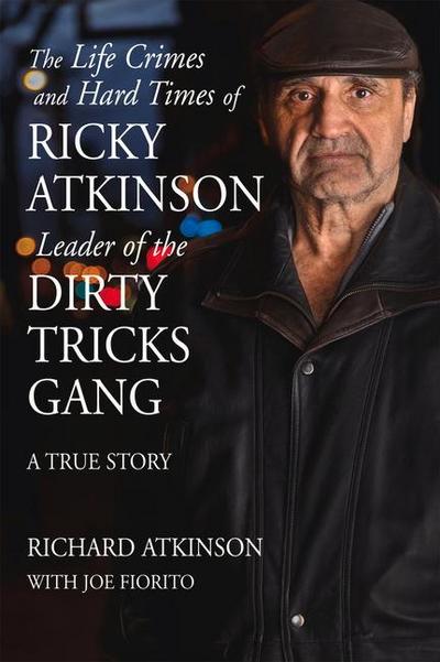The Life Crimes and Hard Times of Ricky Atkinson, Leader of the Dirty Tricks Gang