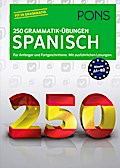 PONS 250 Grammatik-Übungen Spanisch: Für Anfänger und Fortgeschrittene. Mit ausführlichen Lösungen.