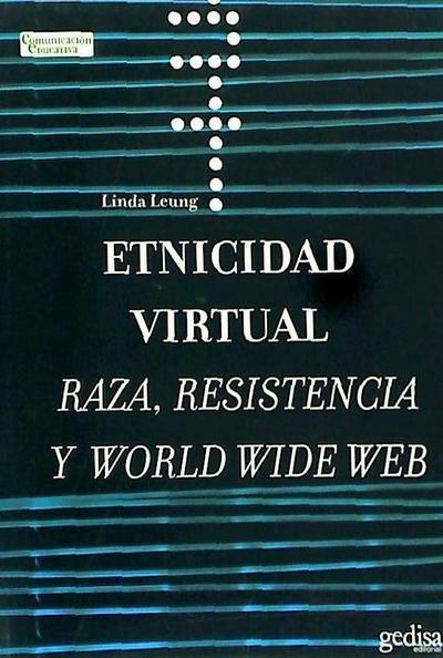 Etnicidad virtual : raza, resistencia y la world wide web