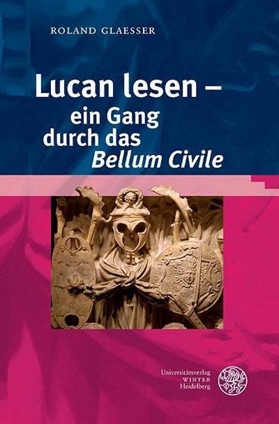 Lucan lesen - ein Gang durch das ’Bellum Civile’