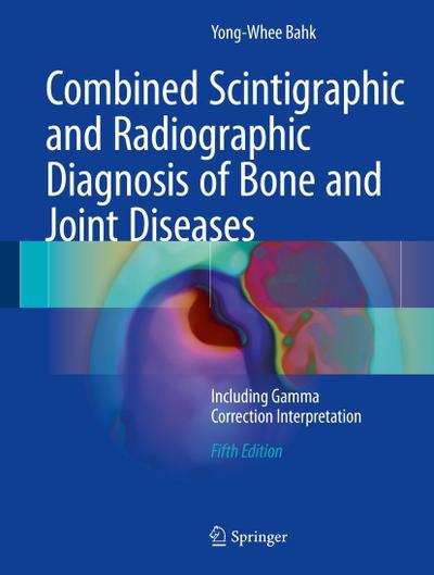Combined Scintigraphic and Radiographic Diagnosis of Bone and Joint Diseases