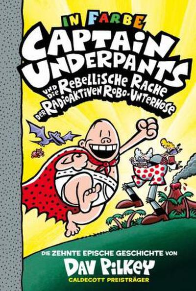 Captain Underpants Band 10 - Captain Underpants und die rebellische Rache der radioaktiven Robo-Unterhose