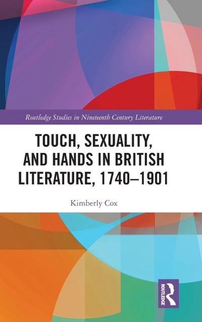 Touch, Sexuality, and Hands in British Literature, 1740-1901