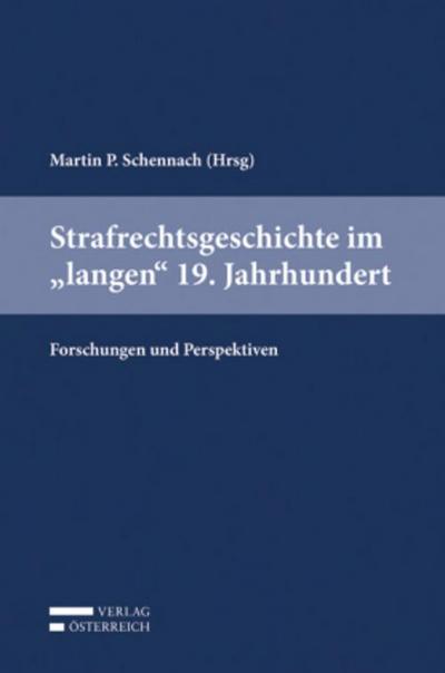 Strafrechtsgeschichte im "langen" 19. Jahrhundert
