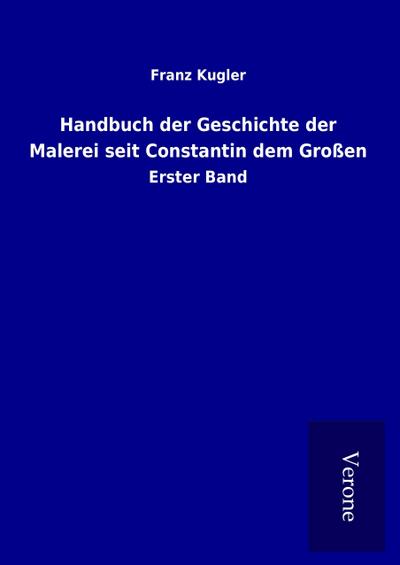 Handbuch der Geschichte der Malerei seit Constantin dem Großen