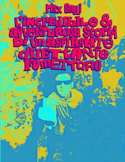 L’INCREDIBILE E AVVENTUROSA STORIA DI UN ASPIRANTE DILETTANTE FUMETTARO