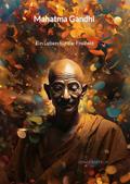 Mahatma Gandhi - Ein Leben für die Freiheit