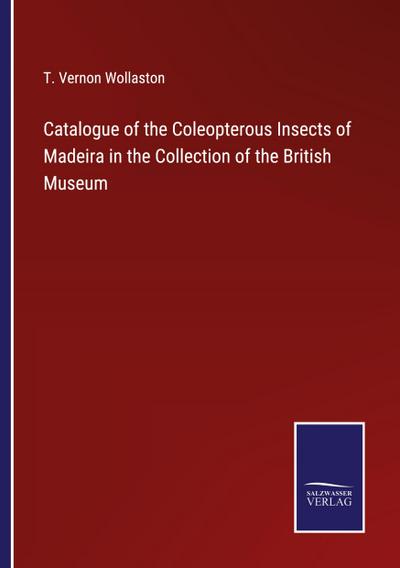 Catalogue of the Coleopterous Insects of Madeira in the Collection of the British Museum