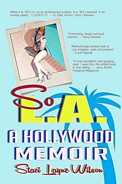So L.A. - A Hollywood Memoir: Uncensored Tales by the Daughter of a Rock Star & a Pinup Model