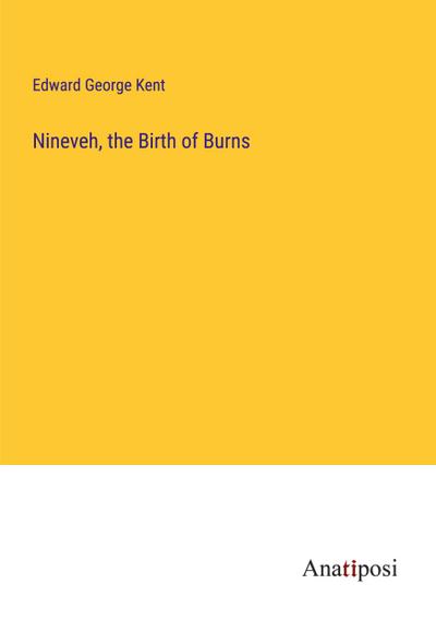 Nineveh, the Birth of Burns