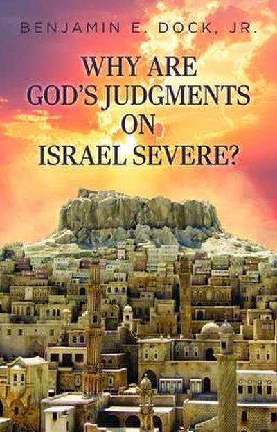 Why Are God’s Judgements on Israel Severe?