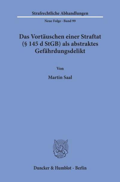 Das Vortäuschen einer Straftat (§ 145 d StGB) als abstraktes Gefährdungsdelikt.