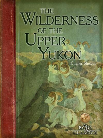 The Wilderness of the Upper Yukon