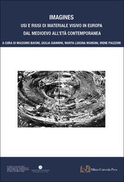 Imagines. Usi e riusi di materiale visivo in Europa dal Medioevo all’Età contemporanea