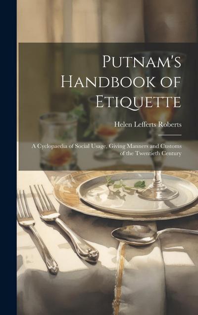 Putnam’s Handbook of Etiquette: A Cyclopaedia of Social Usage, Giving Manners and Customs of the Twentieth Century