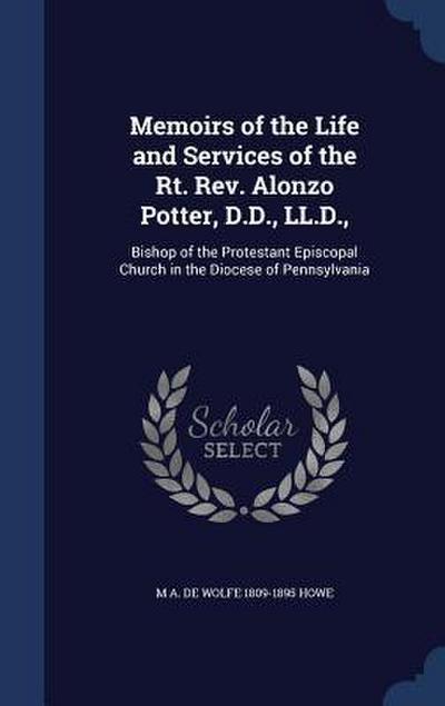 Memoirs of the Life and Services of the Rt. Rev. Alonzo Potter, D.D., LL.D.,: Bishop of the Protestant Episcopal Church in the Diocese of Pennsylvania