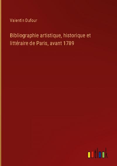 Bibliographie artistique, historique et littéraire de Paris, avant 1789