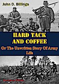 Hardtack & Coffee Or The Unwritten Story Of Army Life [Illustrated Edition]