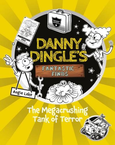 Danny Dingle’s Fantastic Finds: The Megacrushing Tank of Terror (book 10)