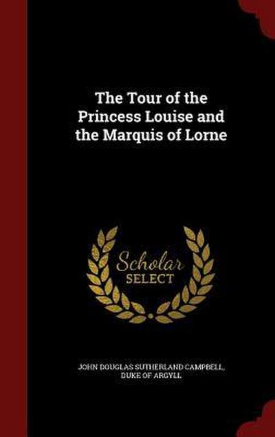 The Tour of the Princess Louise and the Marquis of Lorne