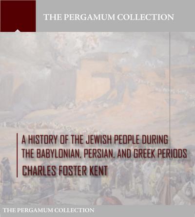 A History of the Jewish People during the Babylonian, Persian and Greek Periods