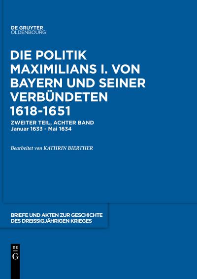 Briefe und Akten zur Geschichte des Dreißigjährigen Krieges, BAND 8, Briefe und Akten zur Geschichte des Dreißigjährigen Krieges (1633-1634)