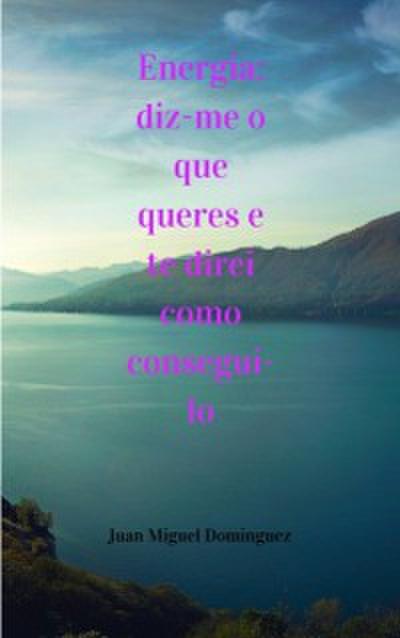 Energia: diz-me o que queres e te direi como consegui-lo