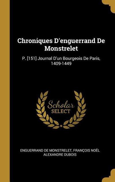 Chroniques D’enguerrand De Monstrelet: P. [151] Journal D’un Bourgeois De Paris, 1409-1449